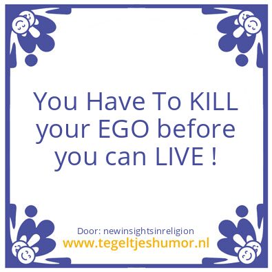 Tegeltje: Kill The Ego ..
