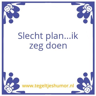 Tegeltje: slecht plan