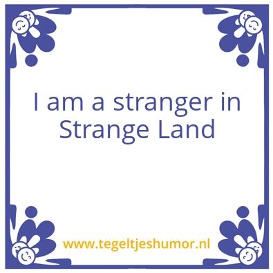 Tegeltje: A strange land