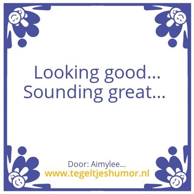 Tegeltje: Looking goodâ€¦