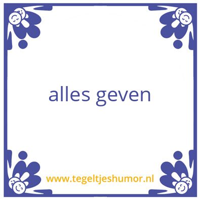 Tegeltje: alles geven