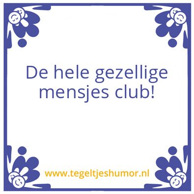 Tegeltje: Gezellige mensjes