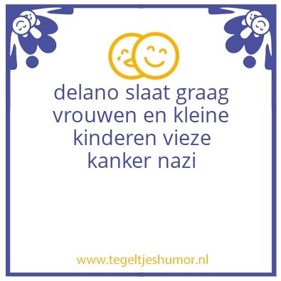 Tegeltje: delano is stout