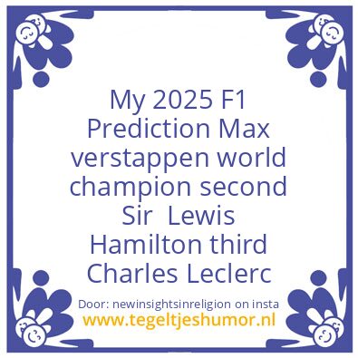 Tegeltje: My F1 Prediction for 2025.