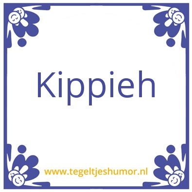 Tegeltje: kippieh