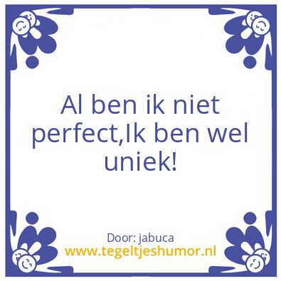 Tegeltje: Perfect