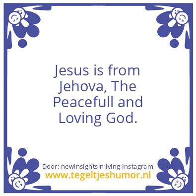 Tegeltje: Jesus is from Jehova.