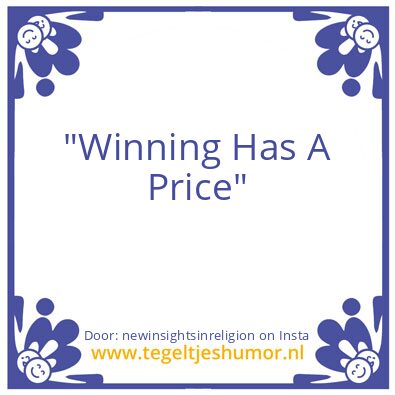 Tegeltje: “Winning Has A Price”