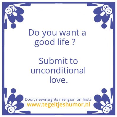 Tegeltje: Do you want a good life ?
