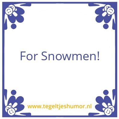 Tegeltje: For Snowmen
