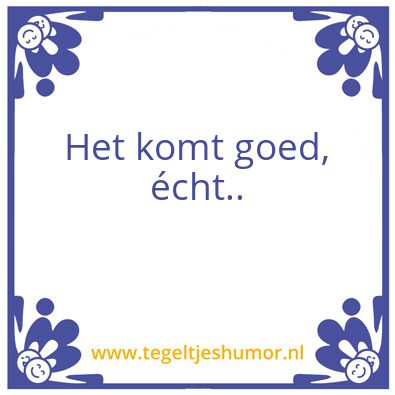 Tegeltje: Niet zo serieus.