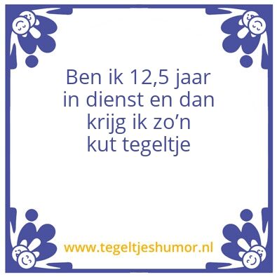 Tegeltje: 12,5 jaar in dienst