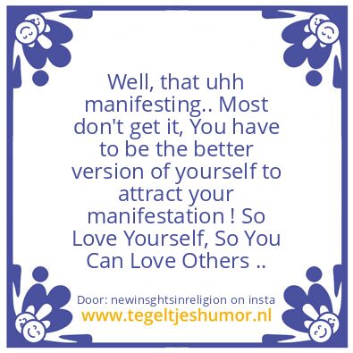 Tegeltje: That .. Manifesting ..