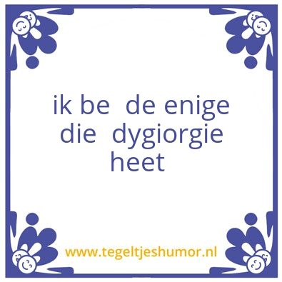 Tegeltje: Dygiorgiedv