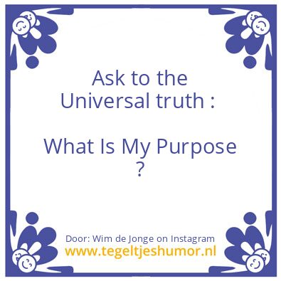 Tegeltje: Am I Fulfilling My Purpose ?
