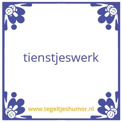 Tegeltje: tientjeswerk