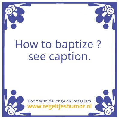 Tegeltje: How to baptize ?