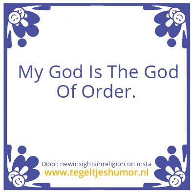 Tegeltje: My God Is The God Of Order.