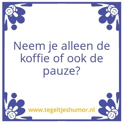 Tegeltje: Koffiepauze