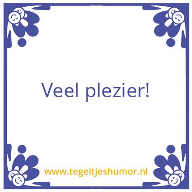 Tegeltje: Plezier