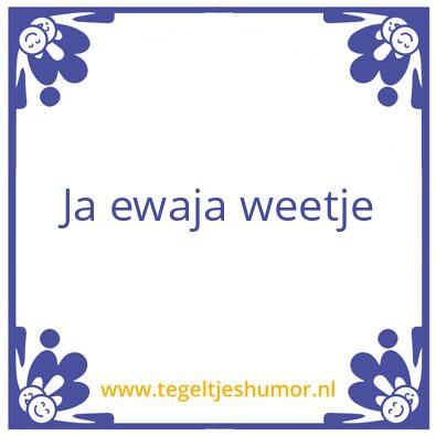 Tegeltje: ewaja
