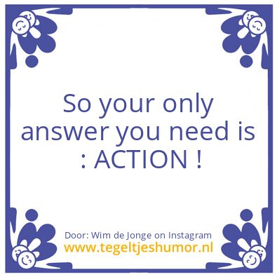 Tegeltje: only answer you need i