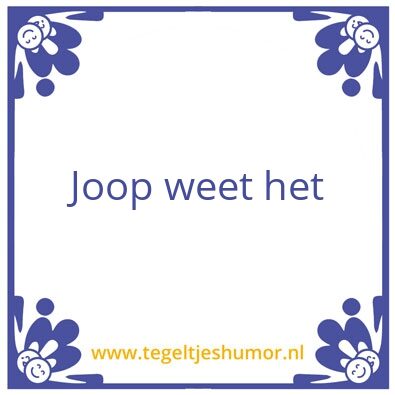 Tegeltje: Joop weet het