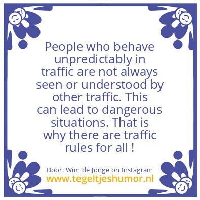 Tegeltje: actingunpredictably in traffic