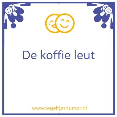 Tegeltje: koffie leut