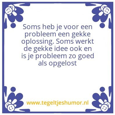 Tegeltje: Gekke ideeÃ«n werken soms