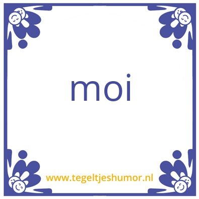 Tegeltje: moi