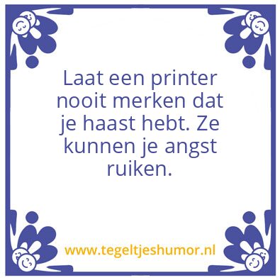 Tegeltje: Haast met de printer