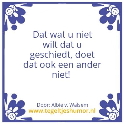 Tegeltje: dat wat u niet wilt….