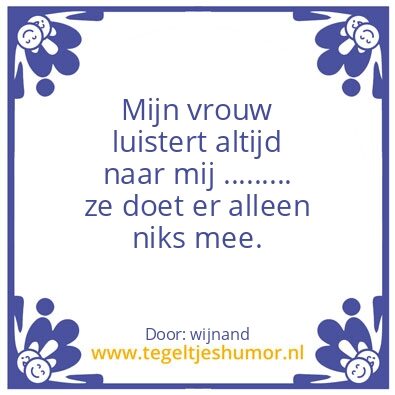 Tegeltje: mijn vrouw luistert altijd