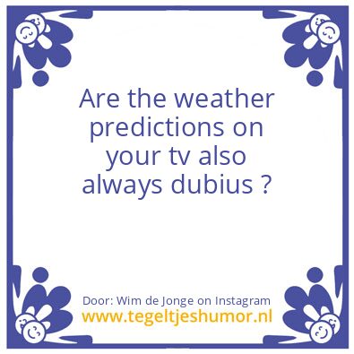 Tegeltje: the weather predictions ?