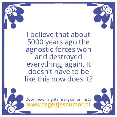 Tegeltje: the agnostic forces..