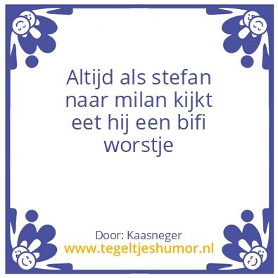 Tegeltje: Stefan heeft een grote worst