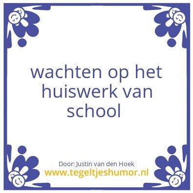 Tegeltje: wachten op het huiswerk