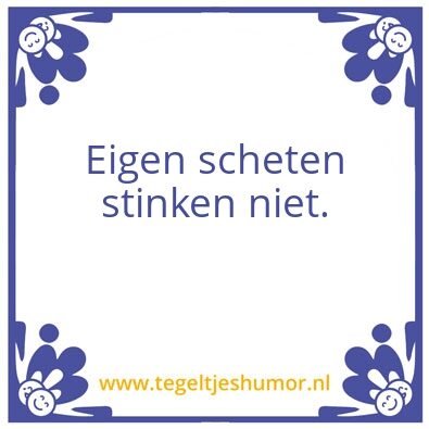 Tegeltje: Eigen scheten