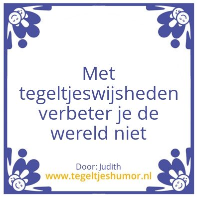 Tegeltje: Weg met de wijsheden