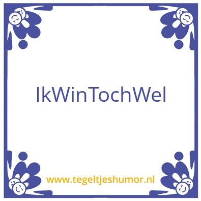 Tegeltje: IkWinTochWel