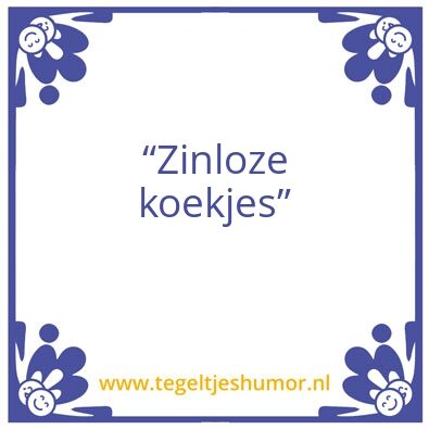 Tegeltje: Zinloze koekjes
