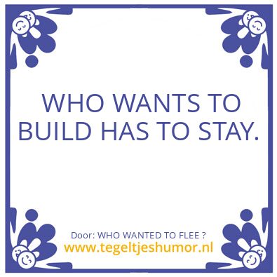 Tegeltje: WHO WANTED TO FLEE ?