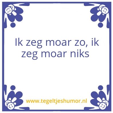Tegeltje: Ik zeg moar zo