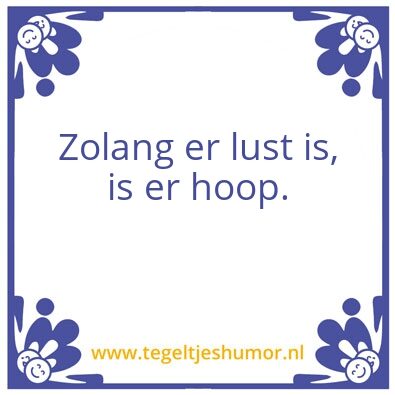 Tegeltje: Zolang er lust is, is er hoop.