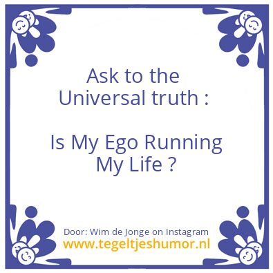 Tegeltje: Is My Ego Running My Life ?
