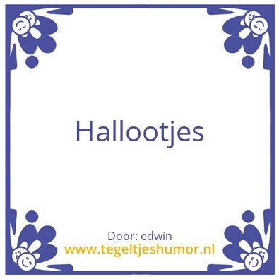 Tegeltje: Hallootjes