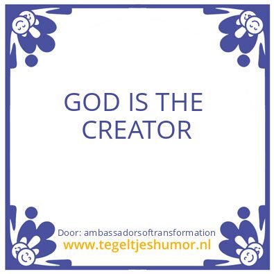 Tegeltje: GOD IS THE  CREATOR