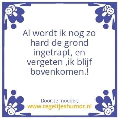 Tegeltje: Al word je nog zo hard getrapt