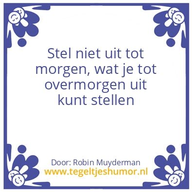 Tegeltje: Uitstellen